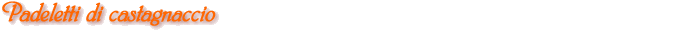 Padeletti di castagnaccio